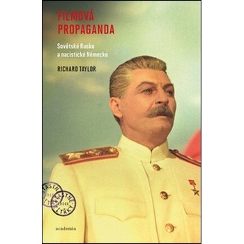 Filmová propaganda. Sovětské Rusko a nacistické Německo - Richard Taylor - Academia