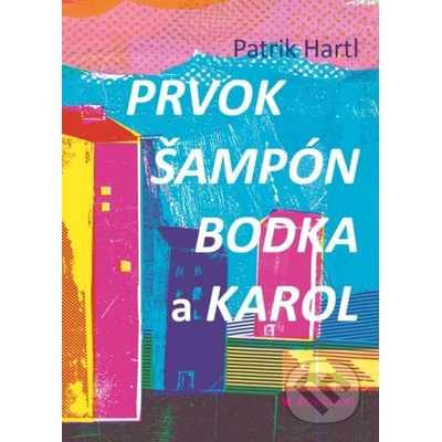 Prvok, Šampón, Bodka a Karol - Patrik Hartl