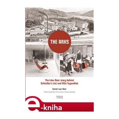 The Arks. The Löw-Beer Story behind Schindler‘s List and Villa Tugendhat - Daniel Low-Beer e-kniha
