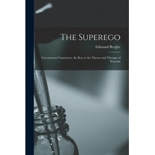 The Superego; Unconscious Conscience, the Key to the Theory and Therapy of Neurosis