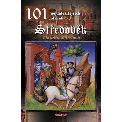 101 nejdůležitějších otázek Středověk - Claudia Märtlová