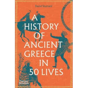 History of Ancient Greece in 50 Lives | David Stuttard (ISBN: 9780500295519)