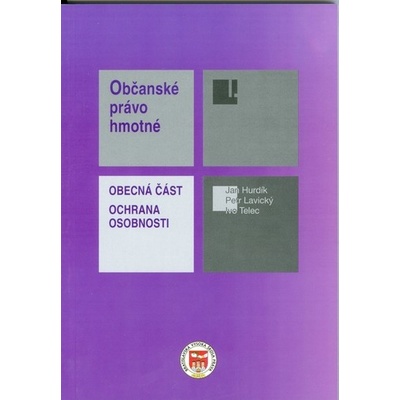 Občanské právo hmotné I. - Obecná časť - Ochrana osobnosti - Telec I., Hurdík J., Lavický P.