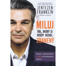 Miluj tak, akoby si nikdy nebol zranený - Jentezen Franklin