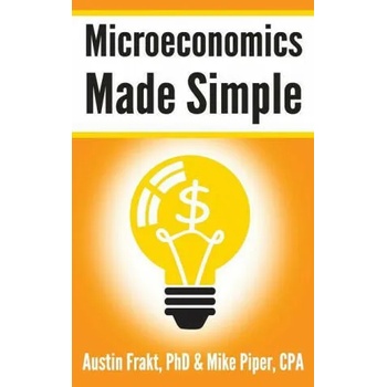 Microeconomics Made Simple: Basic Microeconomic Principles Explained in 100 Pages or Less