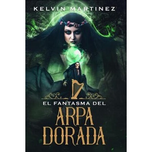 El Fantasma del Arpa Dorada | Kelvin Martinez (ISBN: 9781073056392)
