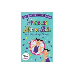 Princess Mirror-Belle and the Magic Shoes | Julia Donaldson (ISBN: 9781529097641)
