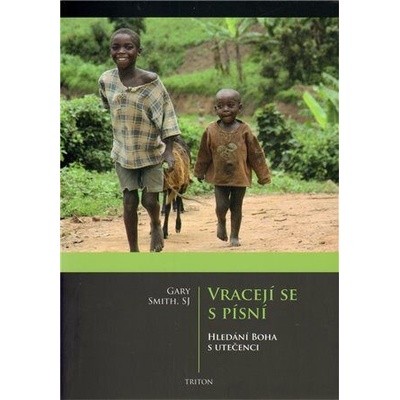 Vracejí se s písní - Hledání Boha s utečenci - Gary Smith
