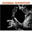 MAYALL, JOHN - TALK ABOUT THAT CD