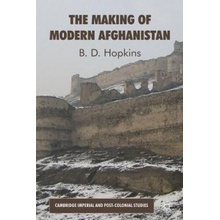 The Making of Modern Afghanistan - B. Hopkins