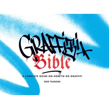 Graffiti Bible: A Complete Guide on How to Do Graffiti Touborg Eske
