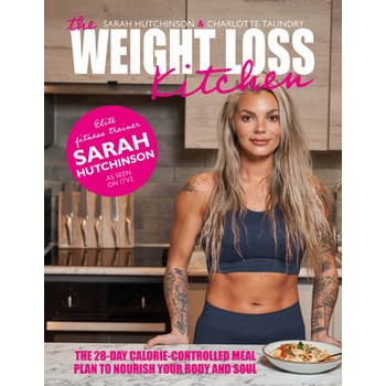 The Weight Loss Kitchen: The 28-Day Calorie-Controlled Meal Plan to Nourish Your Body and Soul Hutchinson Sarah