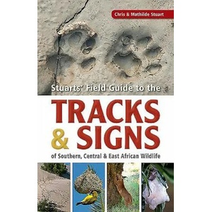 Stuarts' Field Guide to the Tracks and Signs of Southern, Central and East African Wildlife | Chris Stuart, Mathilde Stuart (ISBN: 9781775846925)