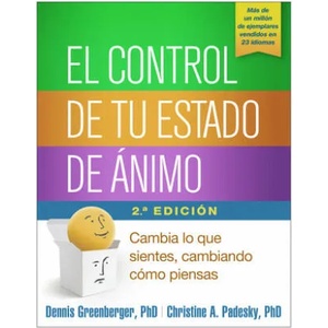 El Control de Tu Estado de Ánimo: Cambia Lo Que Sientes, Cambiando Cómo Piensas | Dennis Greenberger, Christine A. Padesky, Genis Sanchez Barberan (ISBN: 9781462527908)