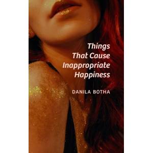 Things That Cause Inappropriate Happiness: Volume 216 | Danila Botha, Danila Botha (ISBN: 9781771838702)