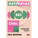 Matematika bez čísel - Ilustrovaný průvodce strukturami a vzory, kterým říkáme „matematika“ - Milo Beckman