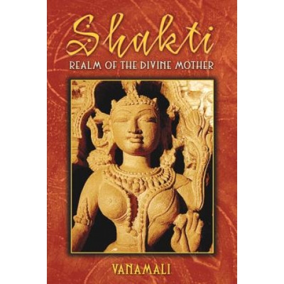 Shakti: Realm of the Divine Mother Vanamali Paperback