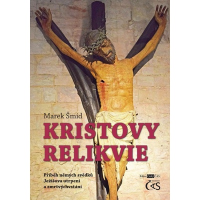 Kristovy relikvie - Příběh němých svědků Ježíšova utrpení a zmrtvýchvstání - Šmíd Marek