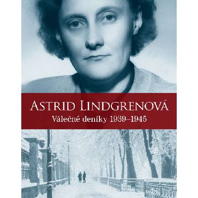 Astrid Lindgrenová: Válečné deníky 1939–1945 – Astrid Lindgrenová