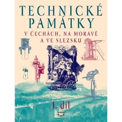 Technické památky v Čechách, na Moravě a ve Slezsku I. díl -- A-G - Hany Hlušičkové a kol.