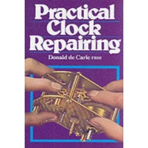 Practical Clock Repairing | Donald De Carle (ISBN: 9780719800009)