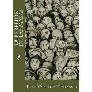 La Rebelion De Las Masas | José Ortega y Gasset (ISBN: 9781539477082)