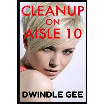 Independently Published Cleanup on Aisle 10: Transsexual, Well-Endowed | Dwindle Gee