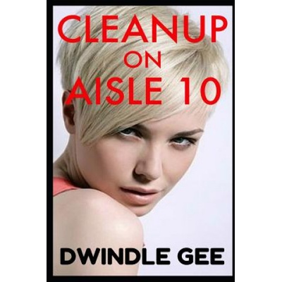 Independently Published Cleanup on Aisle 10: Transsexual, Well-Endowed | Dwindle Gee