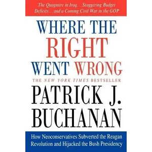Where the Right Went Wrong | Patrick J. Buchanan (ISBN: 9780312341169)