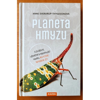 Planeta hmyzu - O zvláštní, užitečné a fascinující havěti, bez které nemůžeme žít - Anne Sverdrup-Thygesonová