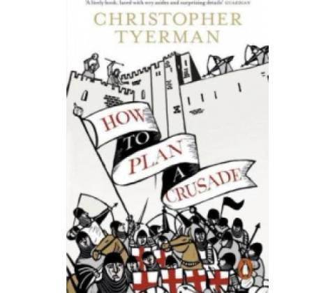 How to Plan a Crusade Tyerman Christopher