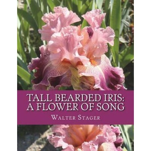 Tall Bearded Iris: A Flower of Song | Walter Stager, Roger Chambers (2018)