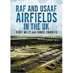 RAF and USAAF Airfields in the UK | Geoff Mills, Daniel Knowles (ISBN: 9781781558379)