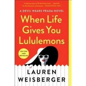 When Life Gives You Lululemons | Lauren Weisberger (ISBN: 9781476778457)