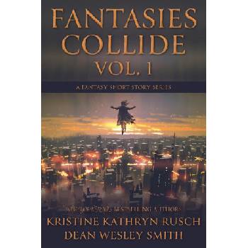 Fantasies Collide, Vol. 1: A Fantasy Short Story Series | Dean Wesley Smith