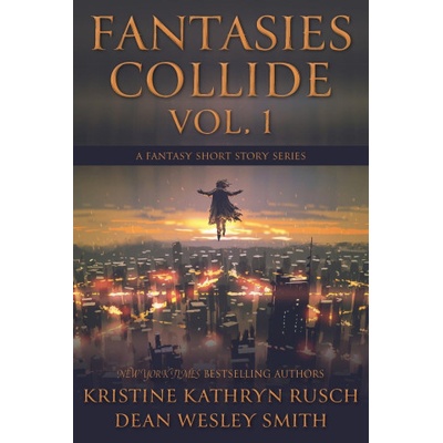 Fantasies Collide, Vol. 1: A Fantasy Short Story Series | Dean Wesley Smith