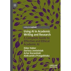 Using AI in Academic Writing and Research | Eldar Haber, Dariusz Jemielniak, Artur Kurasinski, Aleksandra Przegalinska (ISBN: 9783031917042)