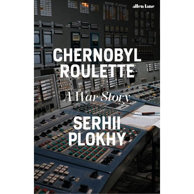 Chernobyl Roulette - Serhii Plokhy