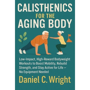 Calisthenics For The Aging Body (2025)