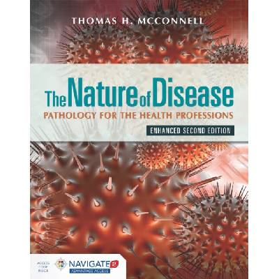 Nature of Disease: Pathology for the Health Professions, Enhanced Edition with Navigate Advantage Access - McConnell, Thomas H