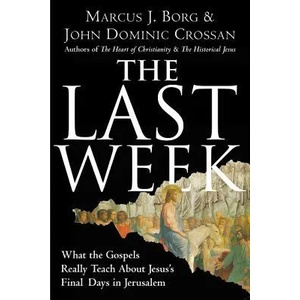 The Last Week | Marcus J. Borg, John Dominic Crossan (ISBN: 9780060872601)