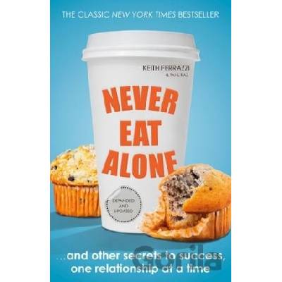 Never Eat Alone: And Other Secrets to Success- Keith Ferrazzi , Tahl Raz
