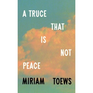A Truce That Is Not Peace | Miriam Toews (ISBN: 9780008722845)