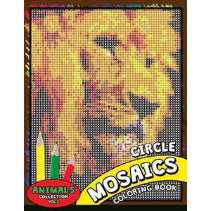 Circle Mosaics Coloring Book 3: Cute Animals Coloring Pages Color by Number Puzzle for Adults | Kodomo Publishing (ISBN: 9781726047302)