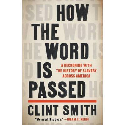 How the Word Is Passed: A Reckoning with the History of Slavery Across America | SMITH CLINT