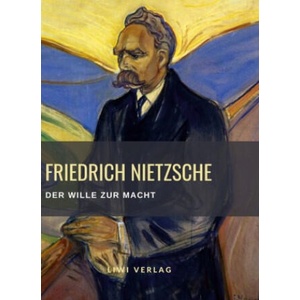 Friedrich Nietzsche: Der Wille zur Macht. Vollständige Neuausgabe | Friedrich Nietzsche (2022)