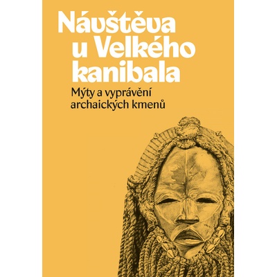 Návštěva u Velkého kanibala - Mýty a vyprávění archaických kmenů - neuveden
