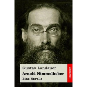 Arnold Himmelheber: Eine Novelle | Gustav Landauer (ISBN: 9781547242467)
