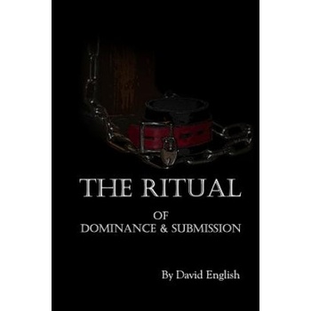 Createspace Independent Publishing Platform The Ritual of Dominance & Submission: A Guide to High Protocol Dominance & Submission | David English