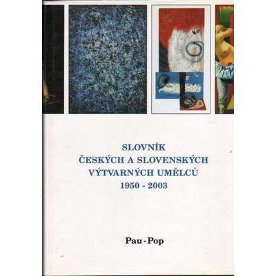 Slovník českých a slovenských výtvarných umělců 1950 - 2003 11. díl Pau-Pop